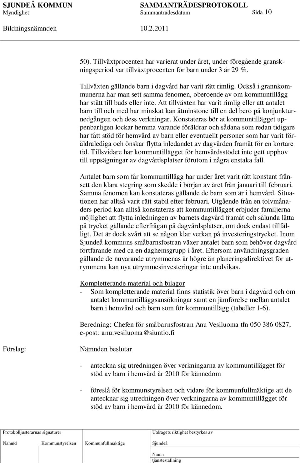 Att tillväxten har varit rimlig eller att antalet barn till och med har minskat kan åtminstone till en del bero på konjunkturnedgången och dess verkningar.