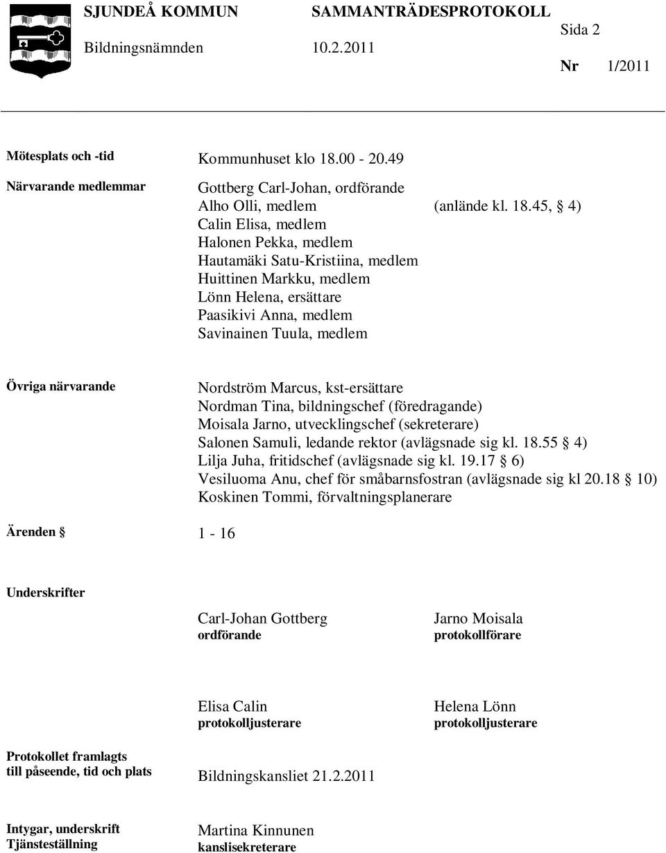 Paasikivi Anna, medlem Savinainen Tuula, medlem (anlände kl. 18.
