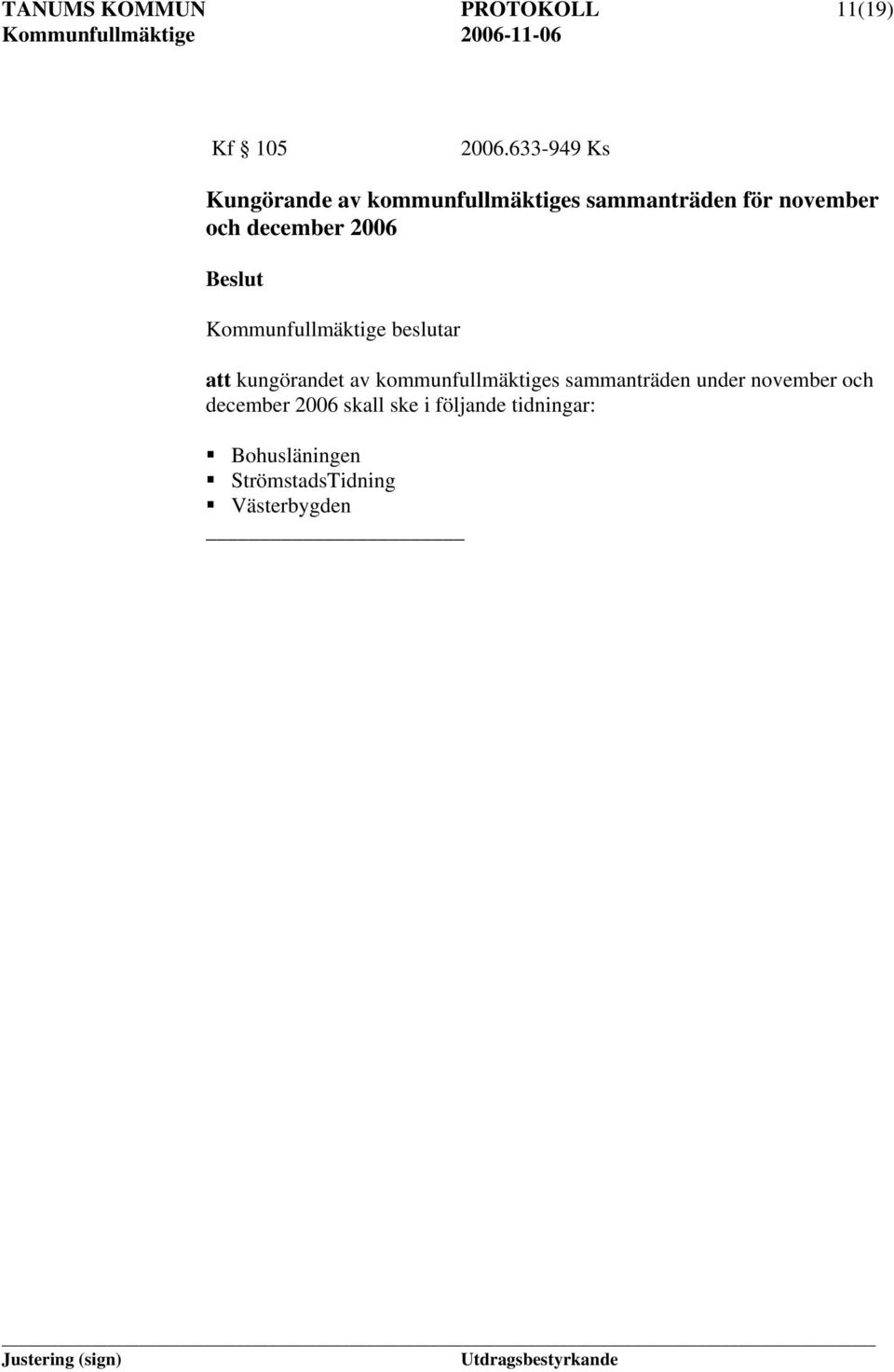 december 2006 Kommunfullmäktige beslutar att kungörandet av kommunfullmäktiges