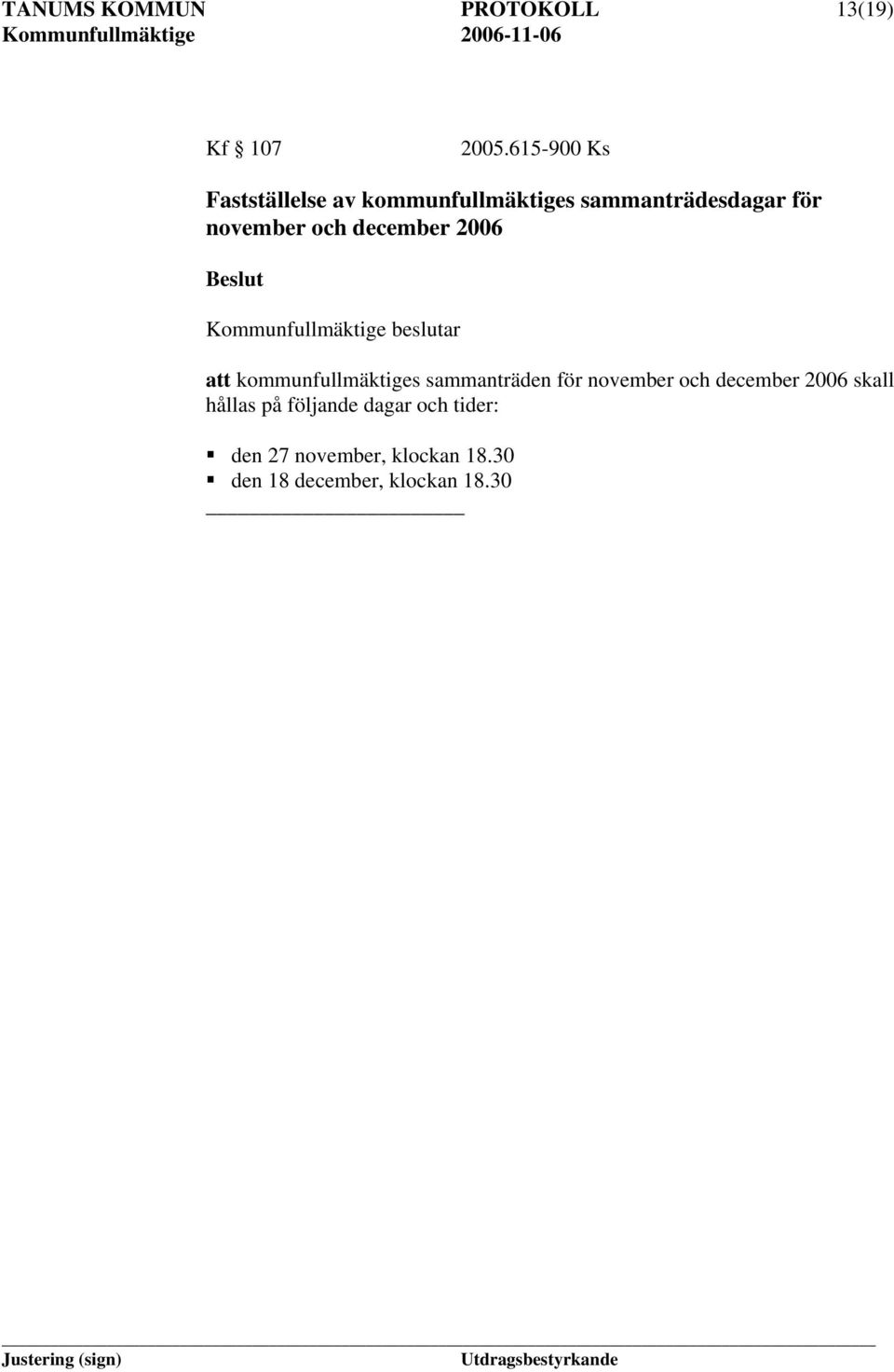 december 2006 Kommunfullmäktige beslutar att kommunfullmäktiges sammanträden för