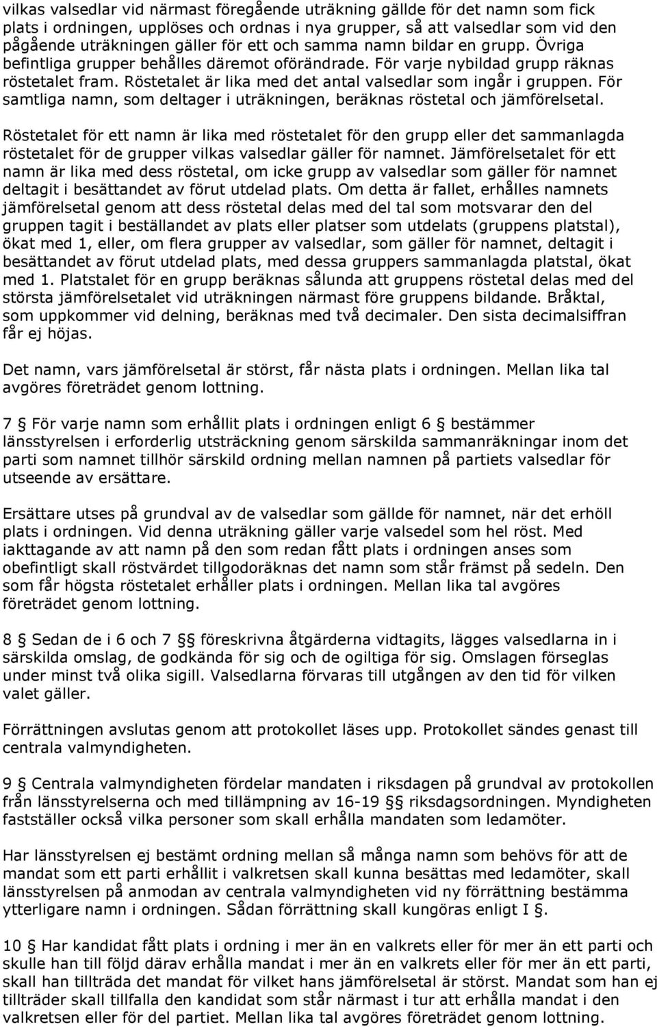 För samtliga namn, som deltager i uträkningen, beräknas röstetal och jämförelsetal.