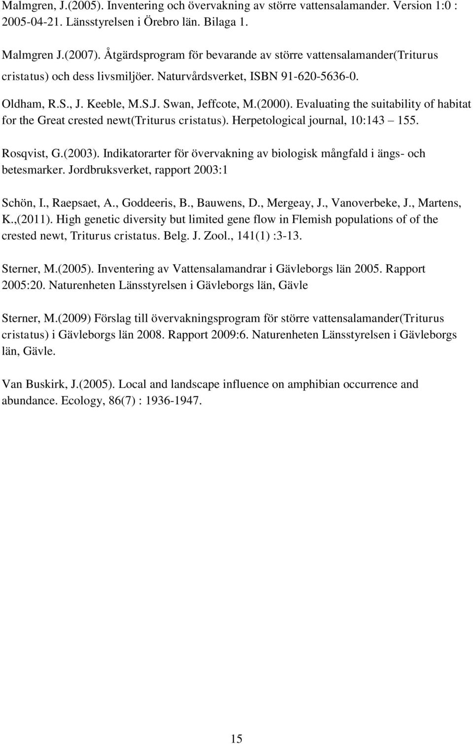 Evaluating the suitability of habitat for the Great crested newt(triturus cristatus). Herpetological journal, 10:143 155. Rosqvist, G.(2003).