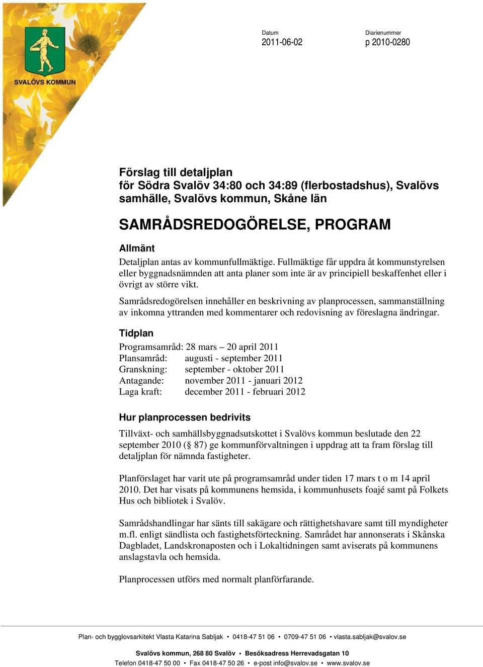 Samrådsredogörelsen innehåller en beskrivning av planprocessen, sammanställning av inkomna yttranden med kommentarer och redovisning av föreslagna ändringar.