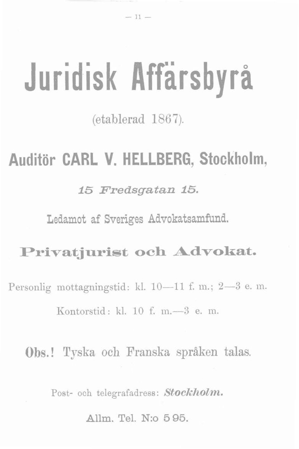 Personlig mottagningstid: kl. 10-11 f. in.; 2-3 e. m. Kontorstid: Isl. 10 f. in.-3 e. m. Obs.