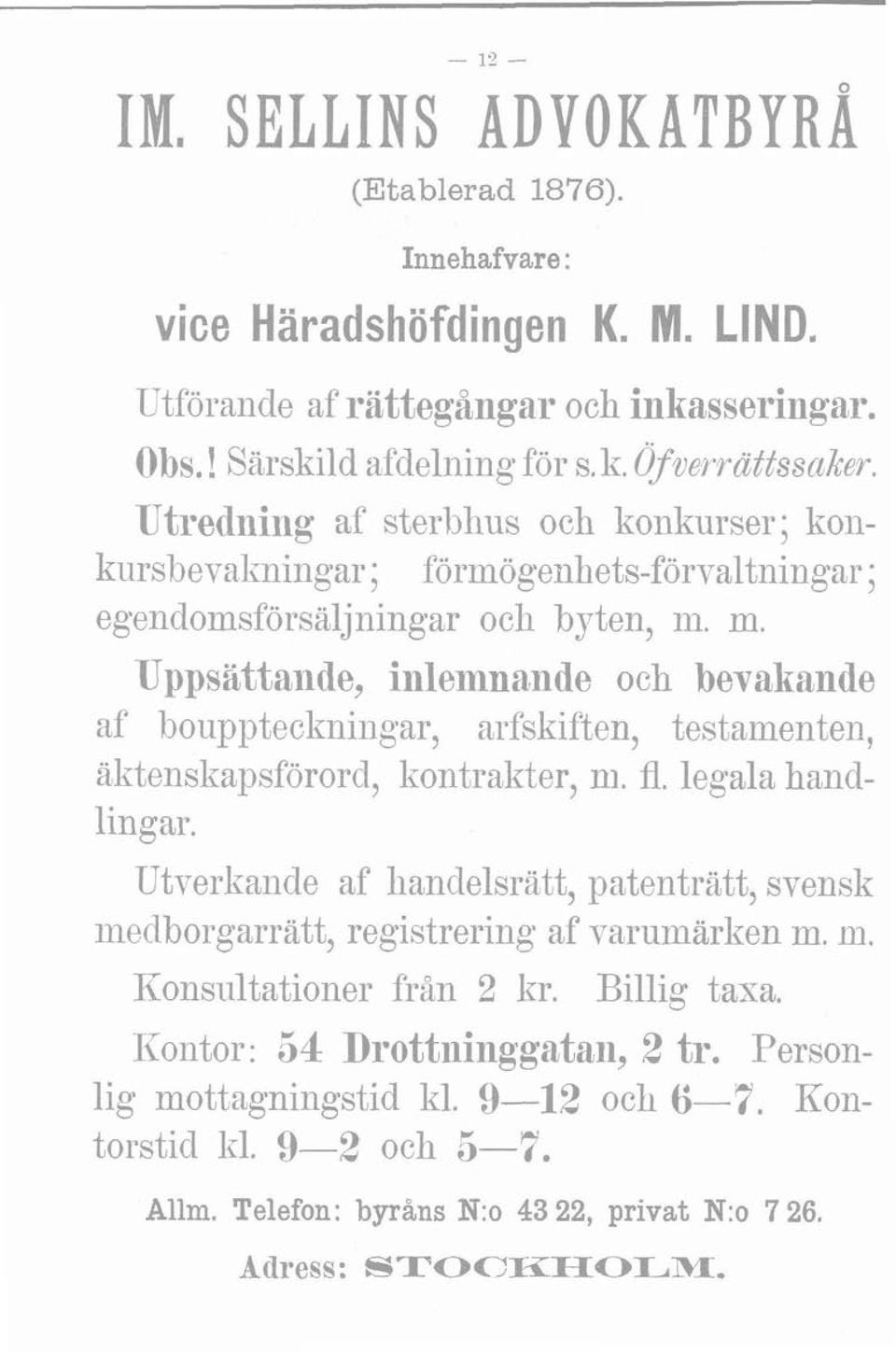m. Uppsiittaride, inlemnande och bevakande af bouppteckningar, arfskiften, testamenten, ä1ktenska~~sförord, kontrakter, ni. fl. legala handlingar.