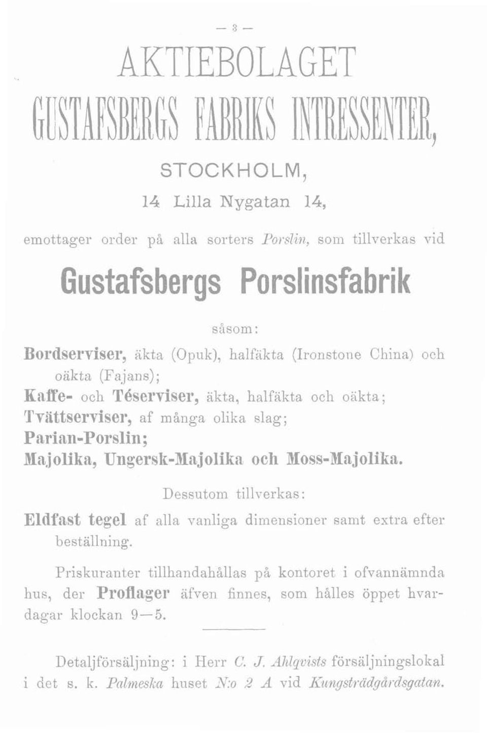 Dessutoni tillverkas : Eldfast tegel af alla vanliga dimensioner samt extra efter bestallniiig.