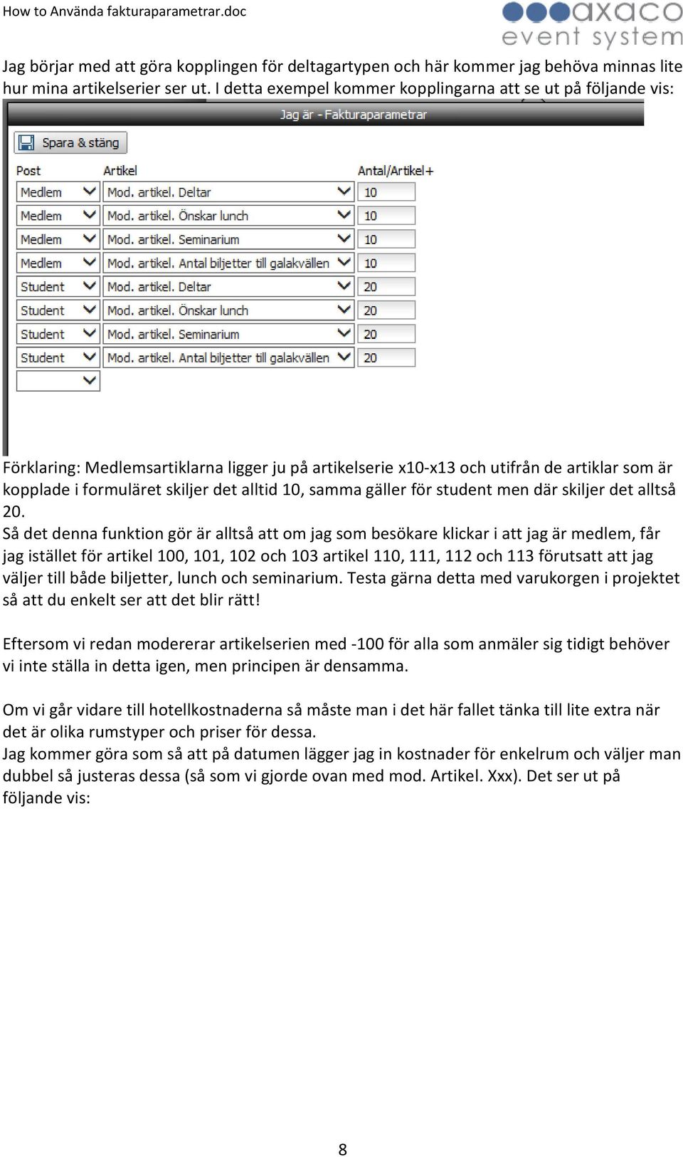 10, samma gäller för student men där skiljer det alltså 20.
