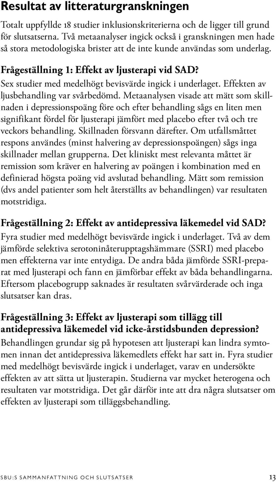 Sex studier med medelhögt bevisvärde ingick i underlaget. Effekten av ljusbehandling var svårbedömd.