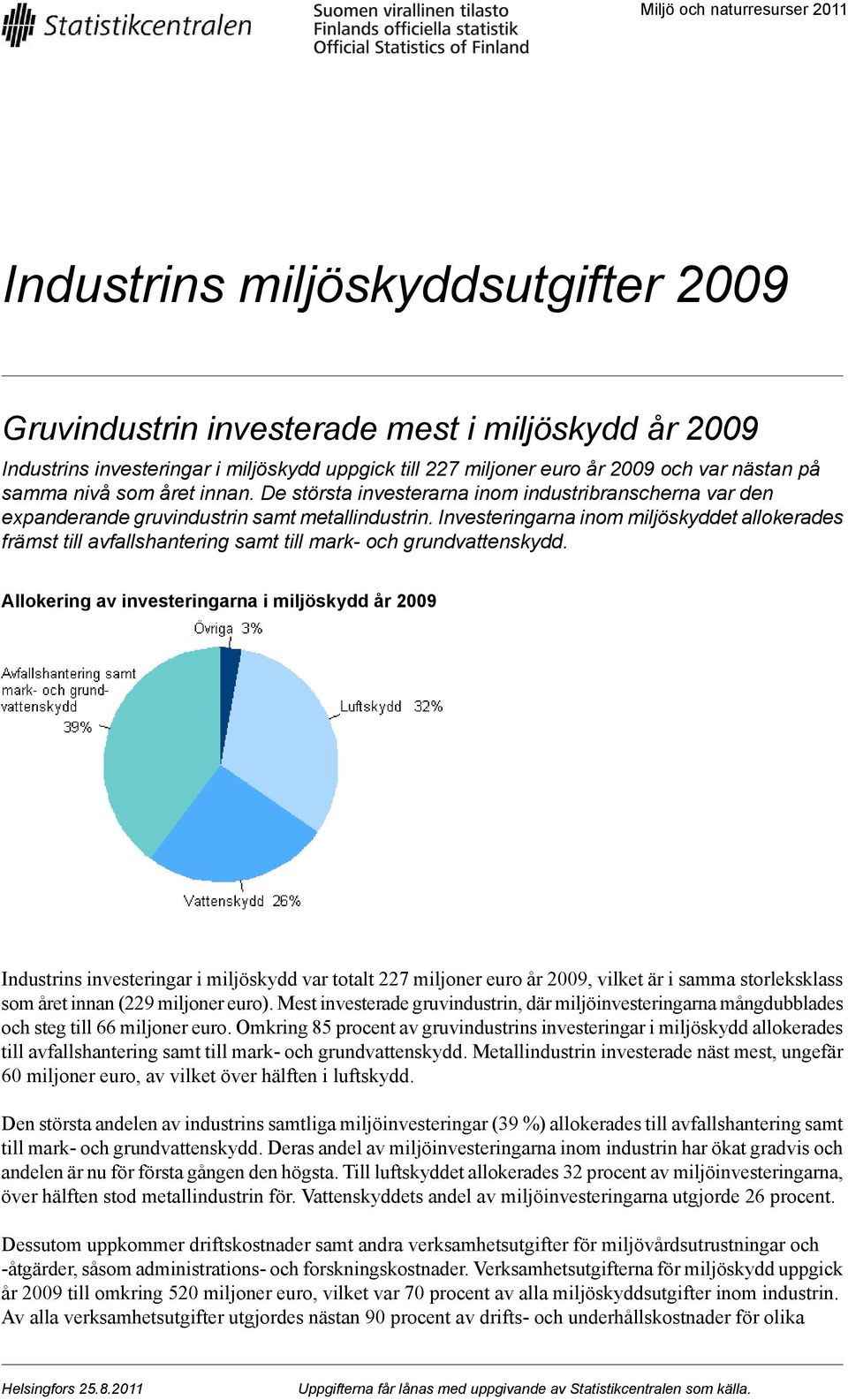 Investeringarna inom miljöskyddet allokerades främst till avfallshantering samt till mark- och grundvattenskydd.