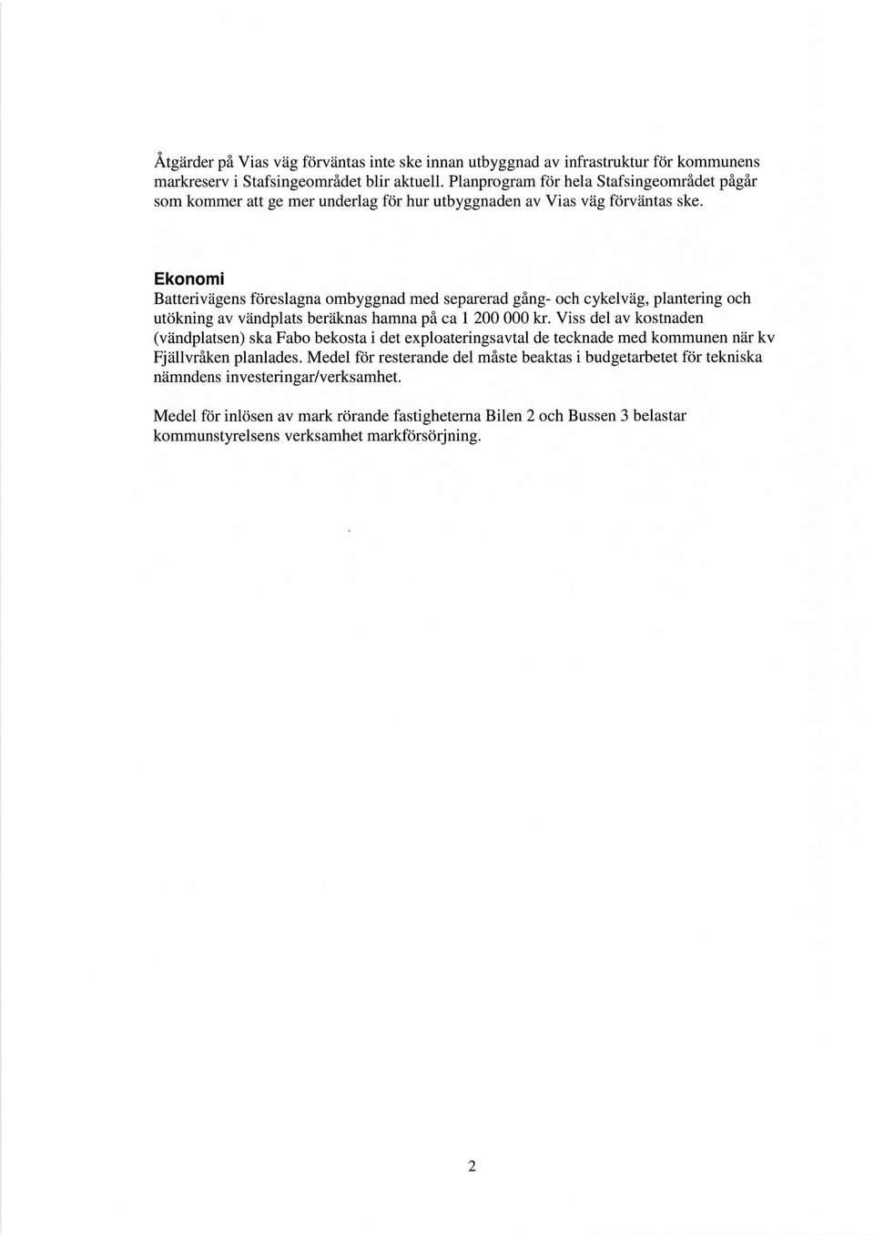 Ekonomi Batterivägens föreslagna ombyggnad med separerad gång- och cykelväg, plantering och utökning av vändplats beräknas hamna på ca 1 200 000 kr.