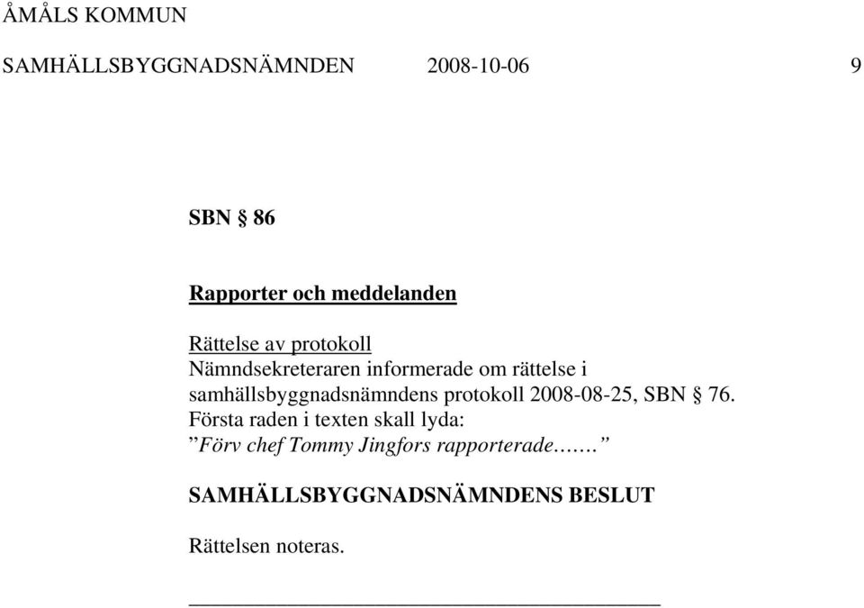 samhällsbyggnadsnämndens protokoll 2008-08-25, SBN 76.