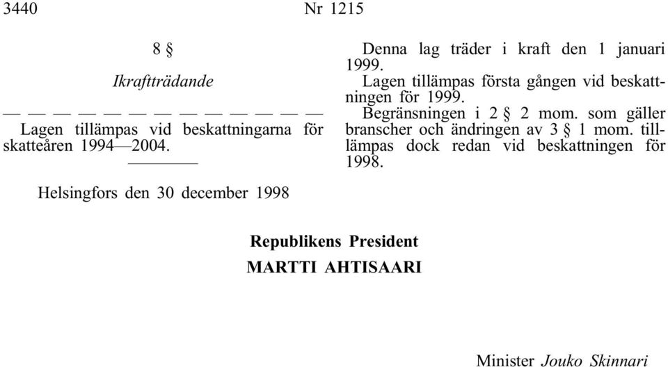 Begränsningen i 2 2 mom. som gäller branscher och ändringen av 3 1 mom.