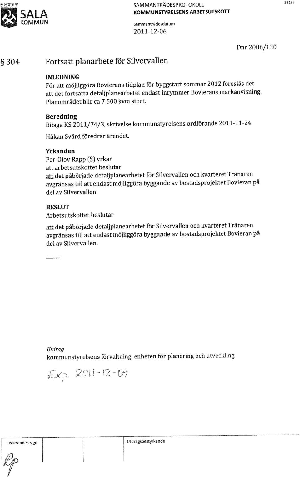 Bilaga KS 2011/74/3, skrivelse kommunstyrelsens ordförande 2011-11-24 Håkan Svärd föredrar ärendet att arbetsutskottet beslutar att det påbörjade detaljplanearbetet för Silvervallen och kvarteret