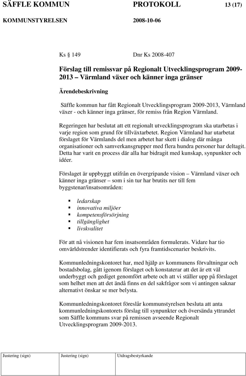 Regeringen har beslutat att ett regionalt utvecklingsprogram ska utarbetas i varje region som grund för tillväxtarbetet.