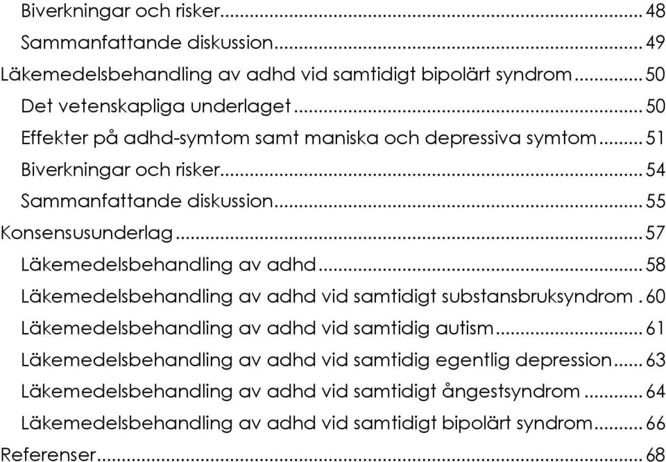 .. 57 Läkemedelsbehandling av adhd... 58 Läkemedelsbehandling av adhd vid samtidigt substansbruksyndrom. 60 Läkemedelsbehandling av adhd vid samtidig autism.
