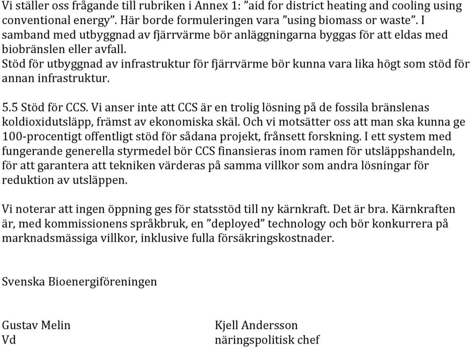 Stöd för utbyggnad av infrastruktur för fjärrvärme bör kunna vara lika högt som stöd för annan infrastruktur. 5.5 Stöd för CCS.