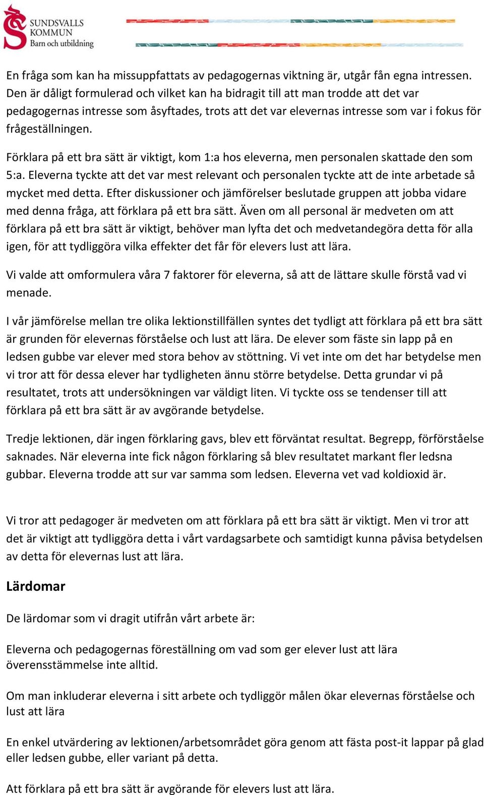 Förklara på ett bra sätt är viktigt, kom 1:a hos eleverna, men personalen skattade den som 5:a.