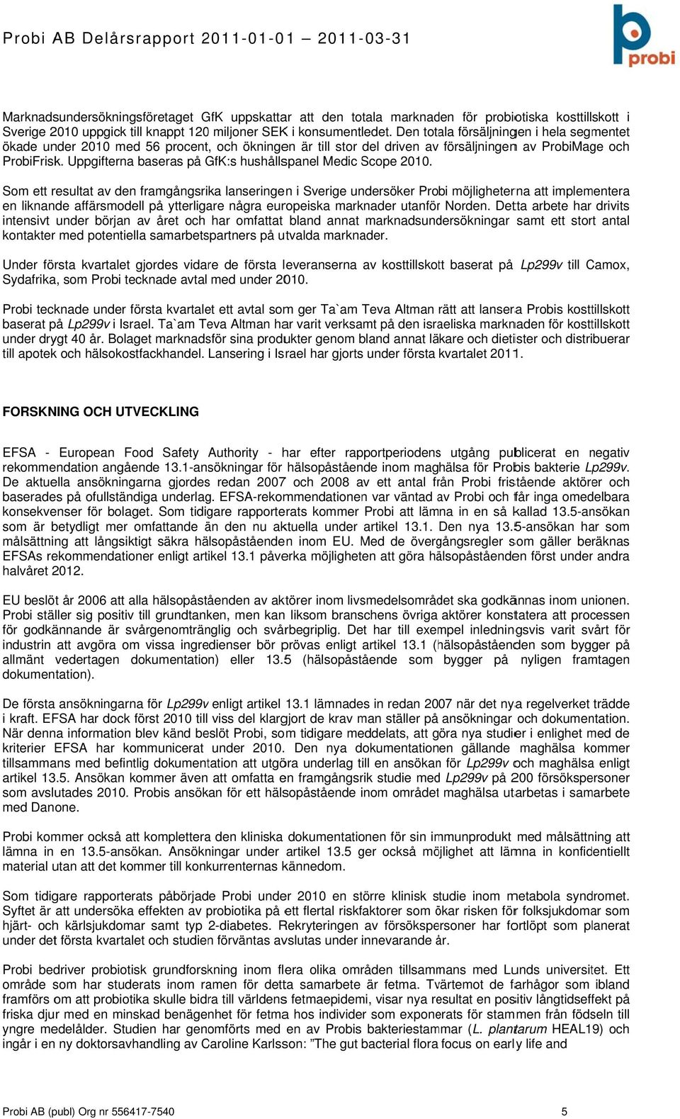 Uppgifterna baseras på GfK:s hushållspanel Medic Scope 21.
