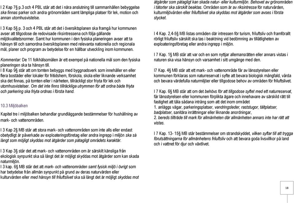Samt hur kommunen i den fysiska planeringen avser att ta hänsyn till och samordna översiktsplanen med relevanta nationella och regionala mål, planer och program av betydelse för en hållbar utveckling