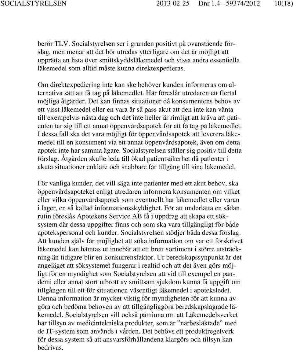 läkemedel som alltid måste kunna direktexpedieras. Om direktexpediering inte kan ske behöver kunden informeras om alternativa sätt att få tag på läkemedlet.