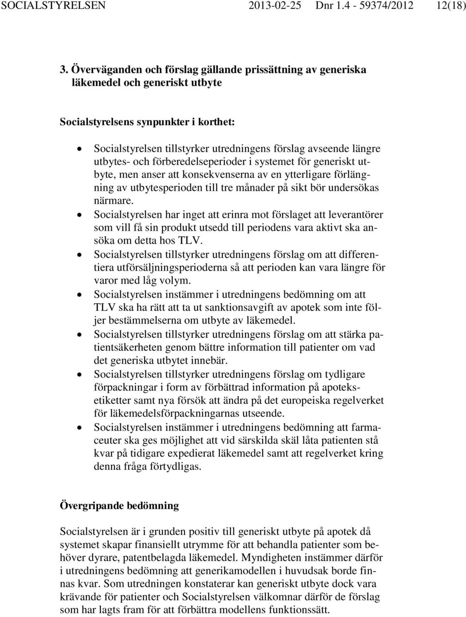 utbytes- och förberedelseperioder i systemet för generiskt utbyte, men anser att konsekvenserna av en ytterligare förlängning av utbytesperioden till tre månader på sikt bör undersökas närmare.