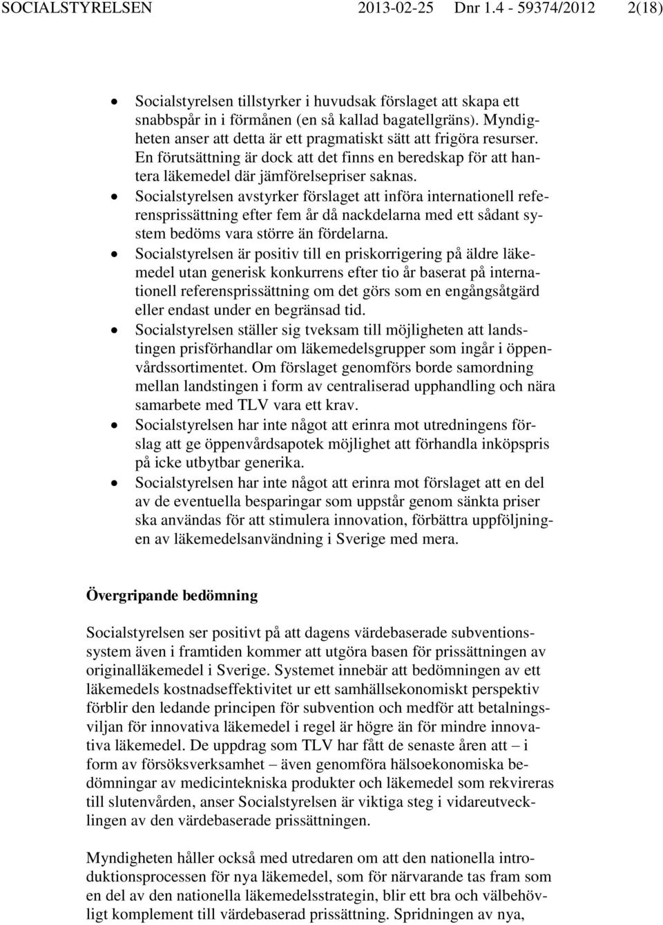 Socialstyrelsen avstyrker förslaget att införa internationell referensprissättning efter fem år då nackdelarna med ett sådant system bedöms vara större än fördelarna.