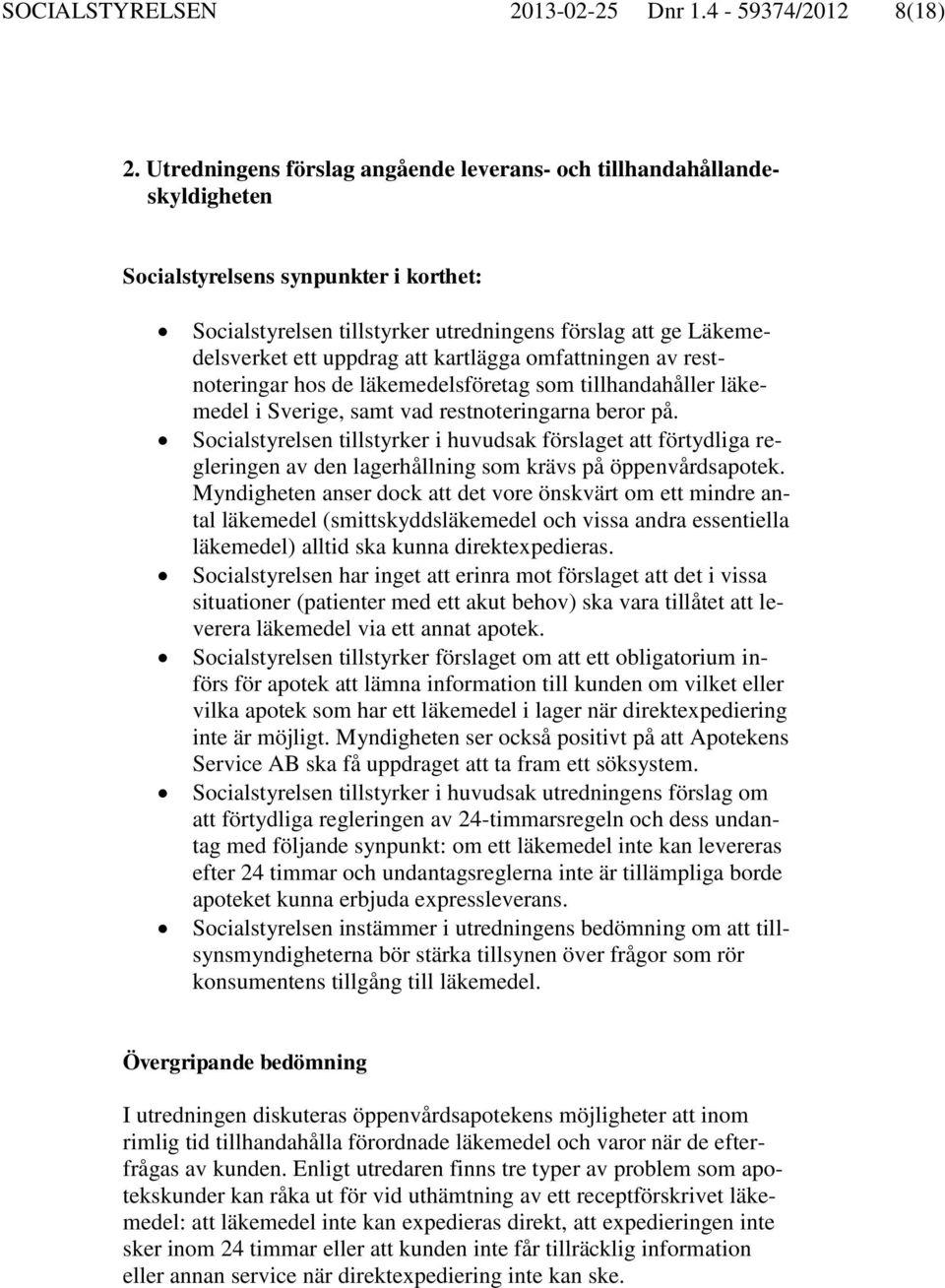 att kartlägga omfattningen av restnoteringar hos de läkemedelsföretag som tillhandahåller läkemedel i Sverige, samt vad restnoteringarna beror på.