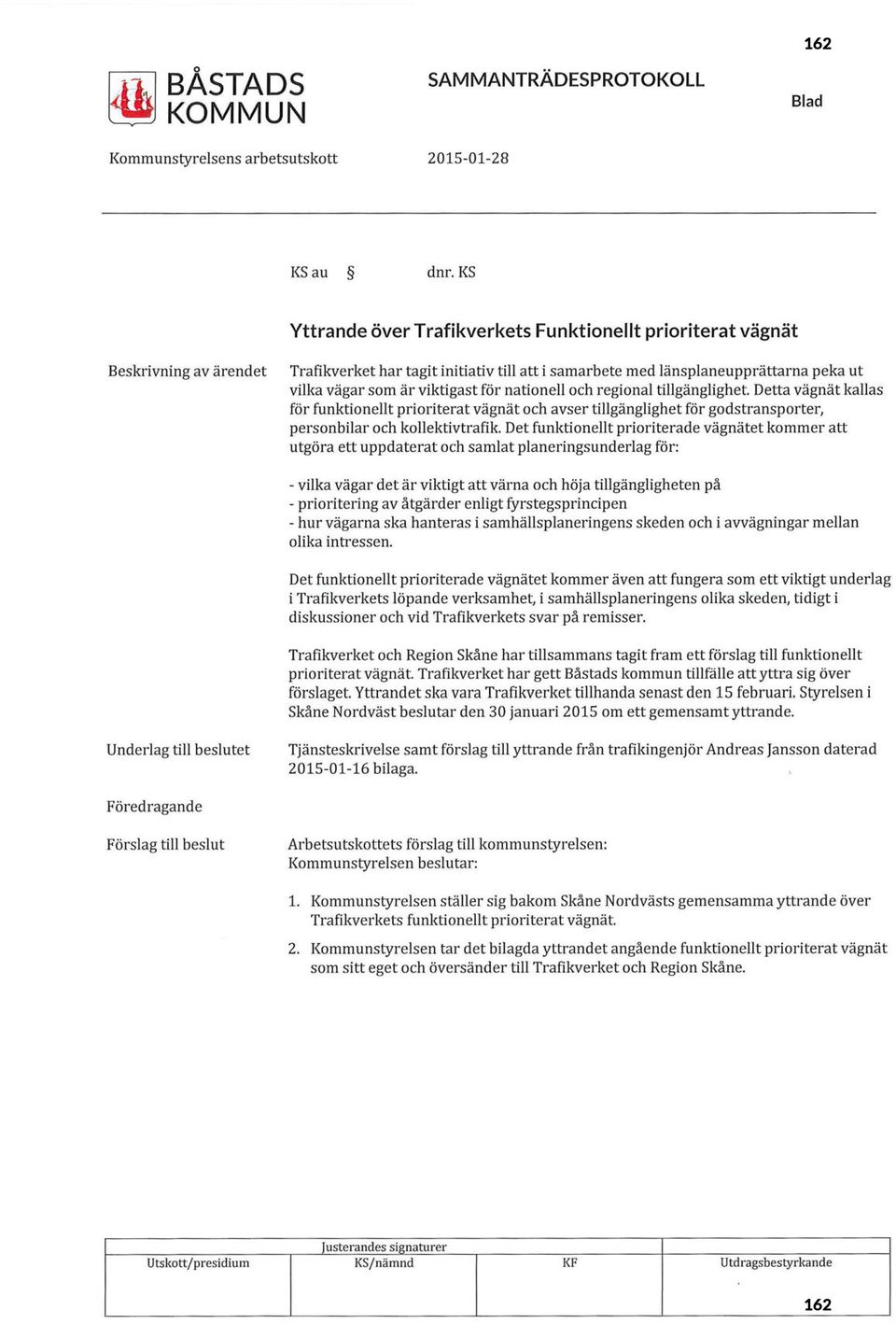 viktigast för nationell och regional tillgänglighet. Detta vägnät kallas för funktionellt prioriterat vägnät och avser tillgänglighet för godstransporter, personbilar och kollektivtrafik.