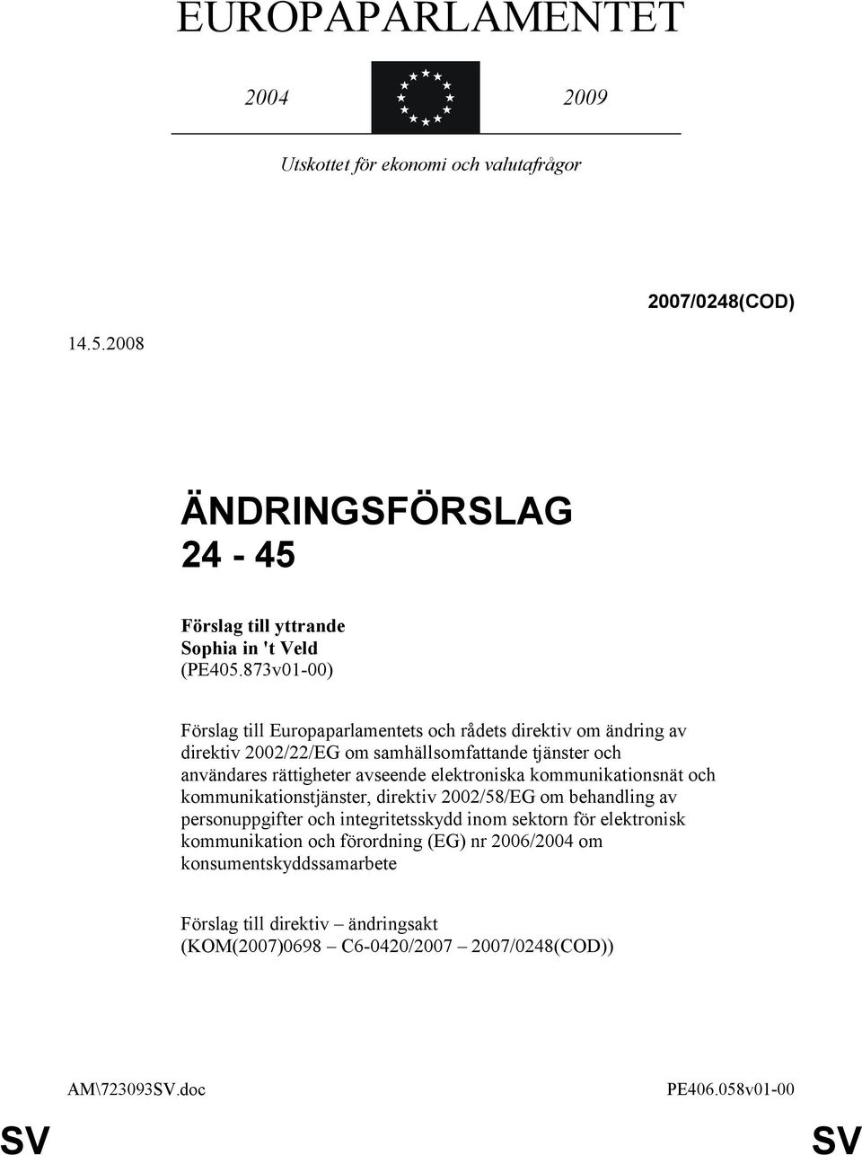 873v01-00) Förslag till Europaparlamentets och rådets direktiv om ändring av direktiv 2002/22/EG om samhällsomfattande tjänster och användares rättigheter