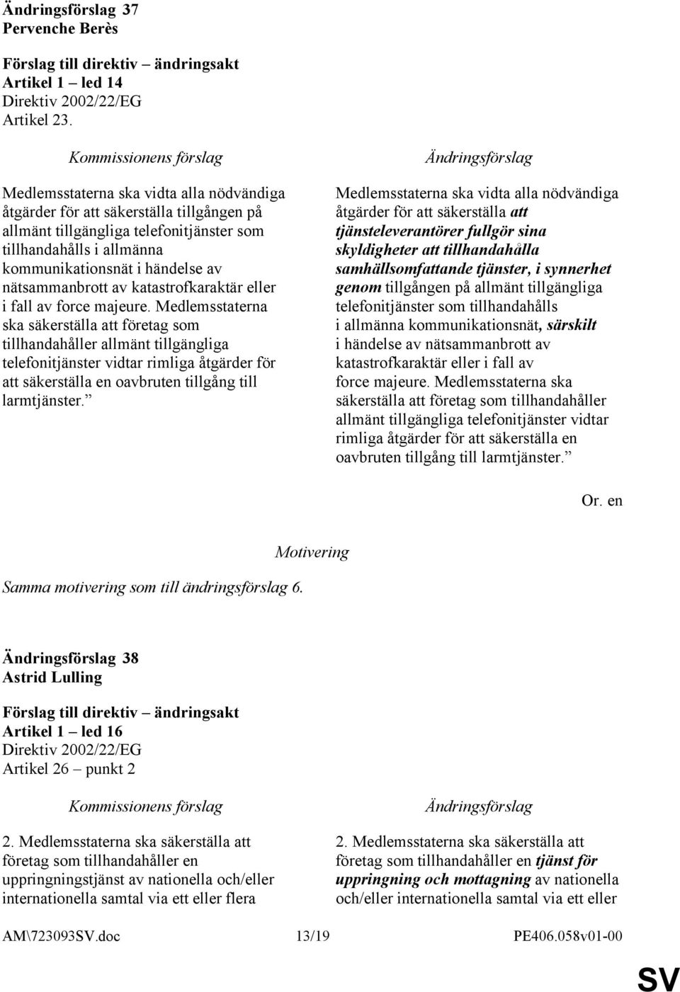 av katastrofkaraktär eller i fall av force majeure.
