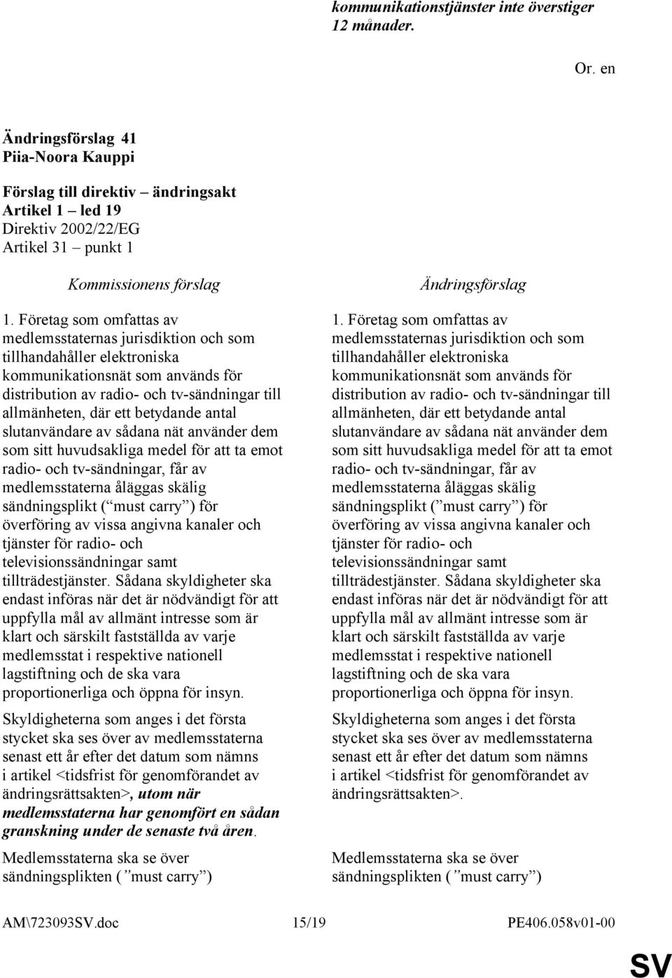 betydande antal slutanvändare av sådana nät använder dem som sitt huvudsakliga medel för att ta emot radio- och tv-sändningar, får av medlemsstaterna åläggas skälig sändningsplikt ( must carry ) för