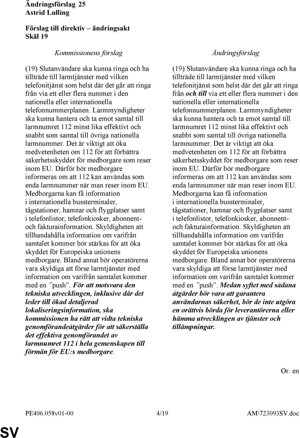 Larmmyndigheter ska kunna hantera och ta emot samtal till larmnumret 112 minst lika effektivt och snabbt som samtal till övriga nationella larmnummer.