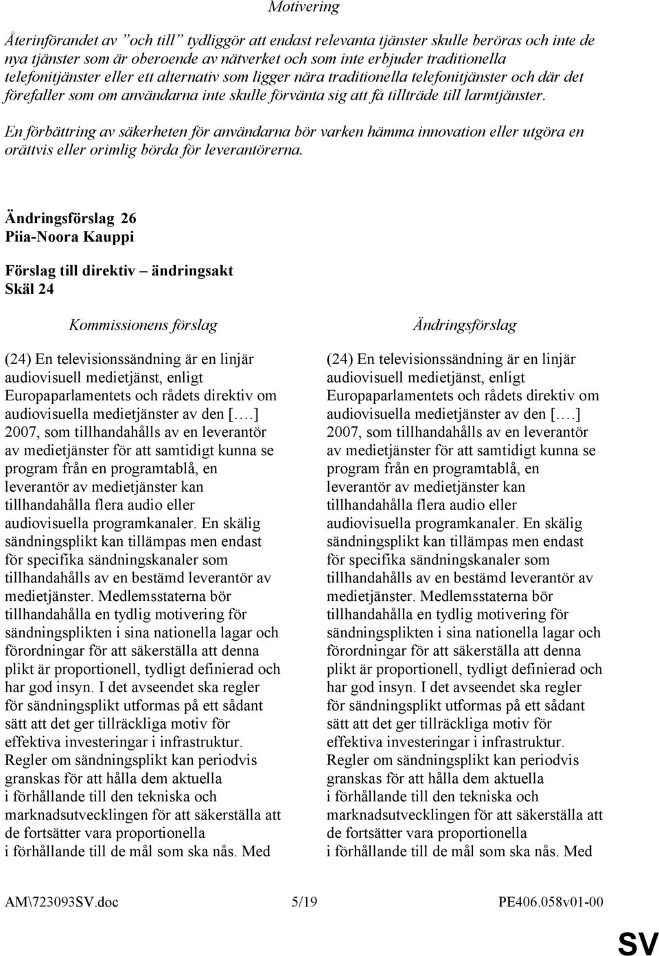 En förbättring av säkerheten för användarna bör varken hämma innovation eller utgöra en orättvis eller orimlig börda för leverantörerna.
