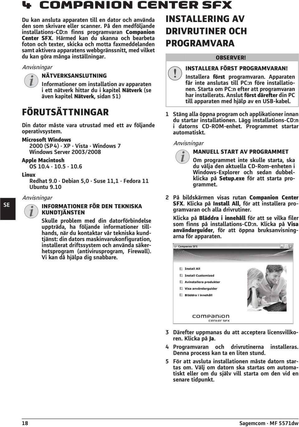 Härmed kan du skanna och bearbeta foton och texter, skicka och motta faxmeddelanden samt aktivera apparatens webbgränssnitt, med vilket du kan göra många inställningar.