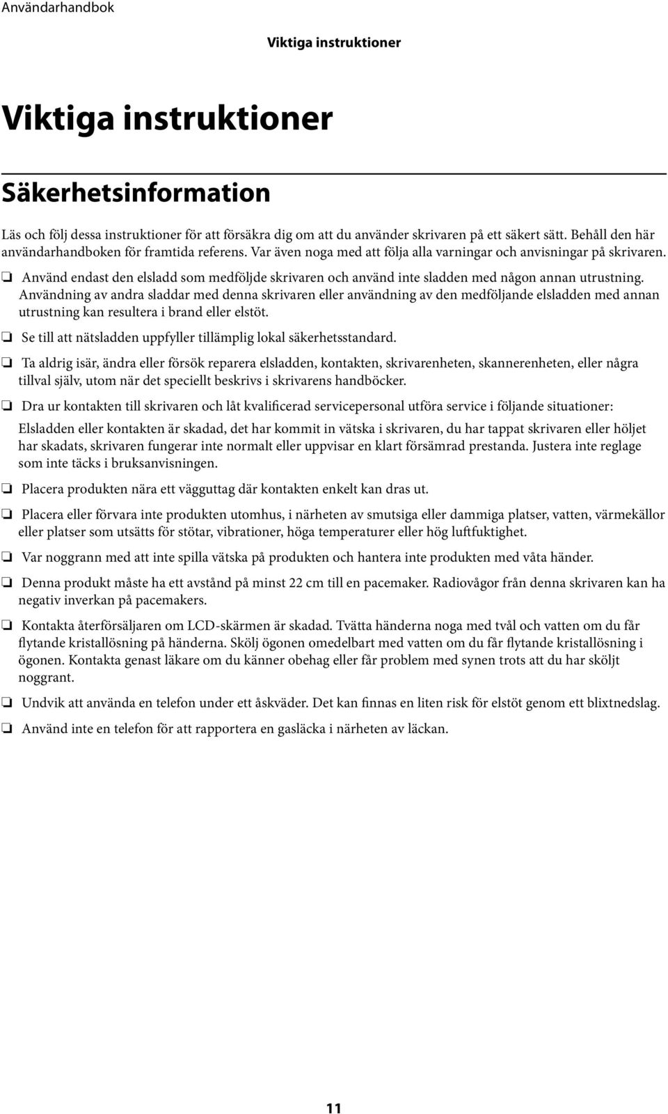 Använd endast den elsladd som medföljde skrivaren och använd inte sladden med någon annan utrustning.