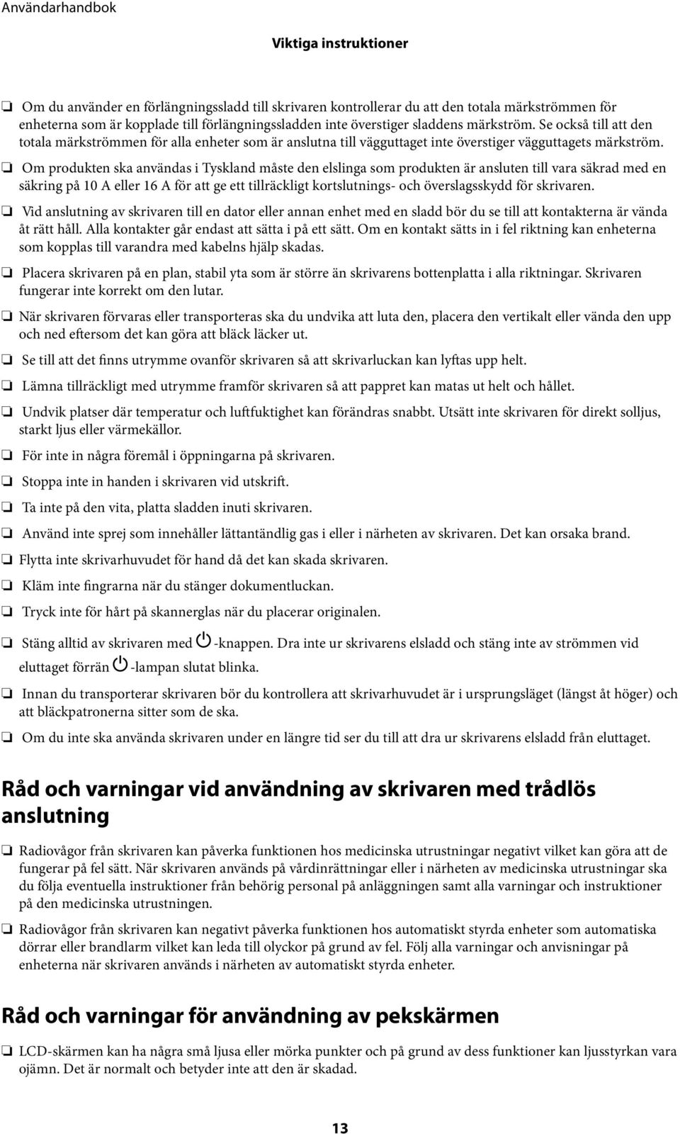 Om produkten ska användas i Tyskland måste den elslinga som produkten är ansluten till vara säkrad med en säkring på 10 A eller 16 A för att ge ett tillräckligt kortslutnings- och överslagsskydd för