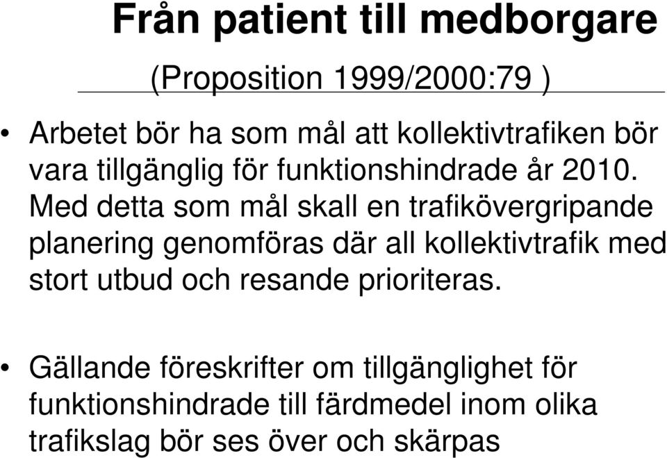 Med detta som mål skall en trafikövergripande planering genomföras där all kollektivtrafik med stort