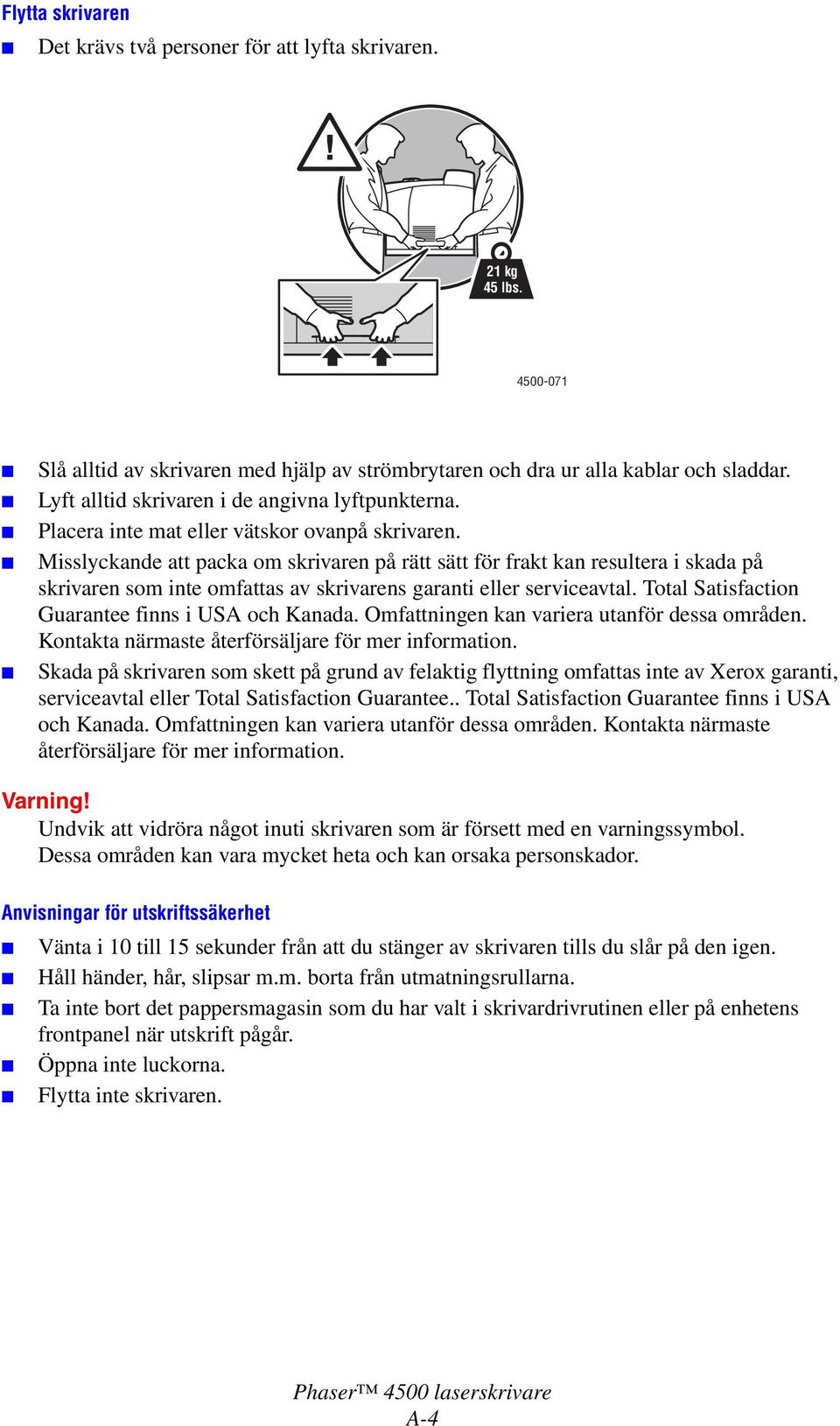 Misslyckande att packa om skrivaren på rätt sätt för frakt kan resultera i skada på skrivaren som inte omfattas av skrivarens garanti eller serviceavtal.