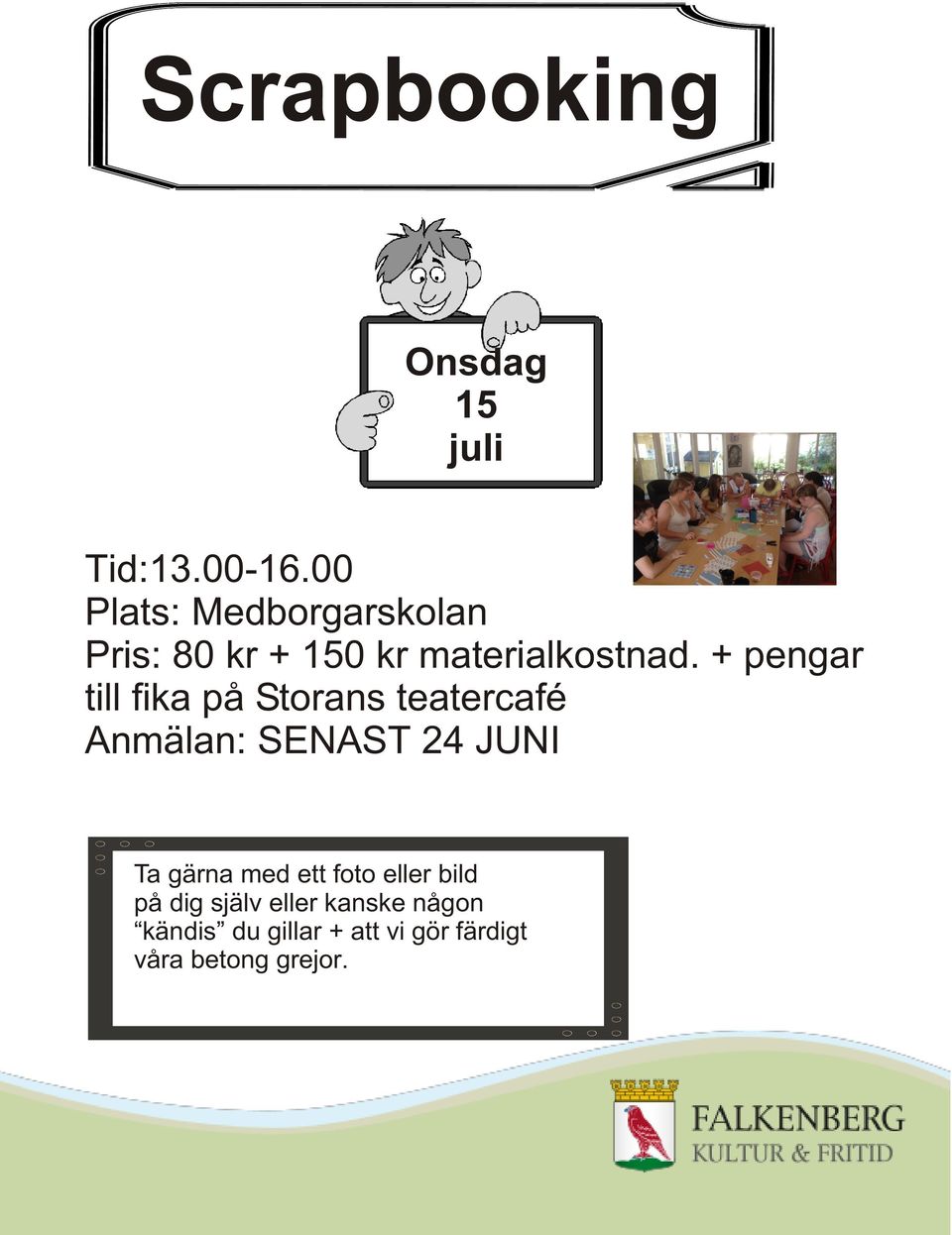 + pengar till fika på Storans teatercafé Anmälan: SENAST 24 JUNI Ta