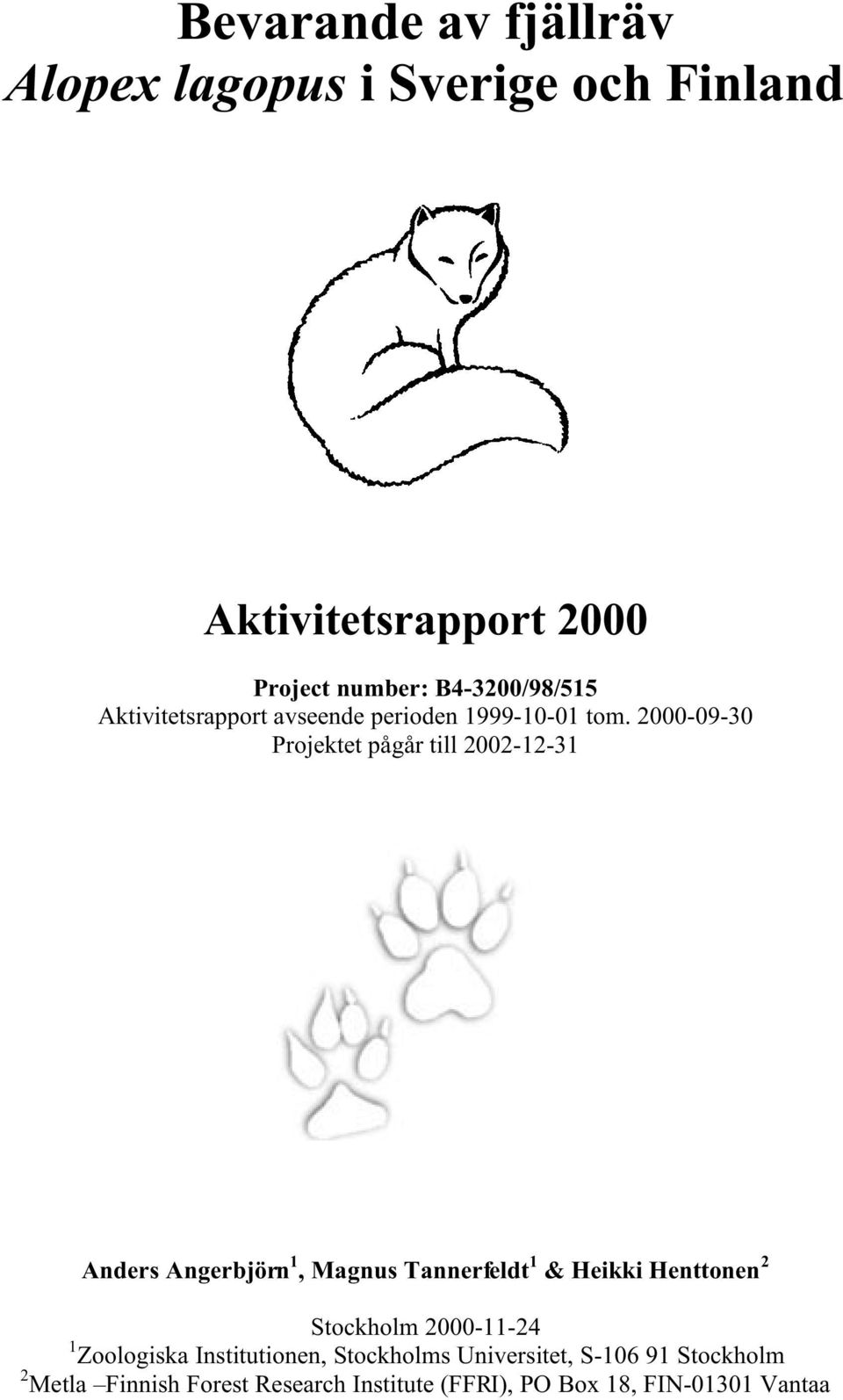 2000-09-30 Projektet pågår till 2002-12-31 Anders Angerbjörn 1, Magnus Tannerfeldt 1 & Heikki Henttonen 2