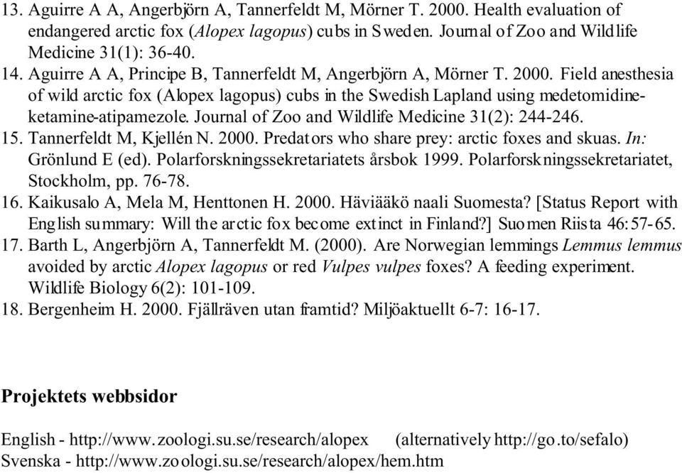 Journal of Zoo and Wildlife Medicine 31(2): 244-246. 15. Tannerfeldt M, Kjellén N. 2000. Predators who share prey: arctic foxes and skuas. In: Grönlund E (ed).