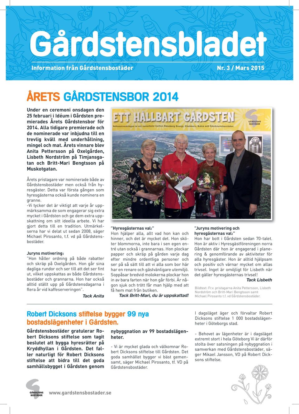 Årets vinnare blev Anita Pettersson på Oxelgården, Lisbeth Nordström på Timjansgatan och Britt-Mari Bengtsson på Muskotgatan.