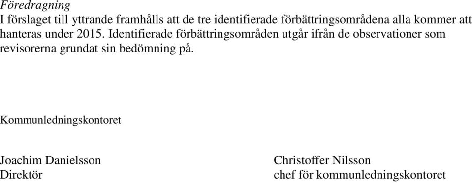 Identifierade förbättringsområden utgår ifrån de observationer som revisorerna