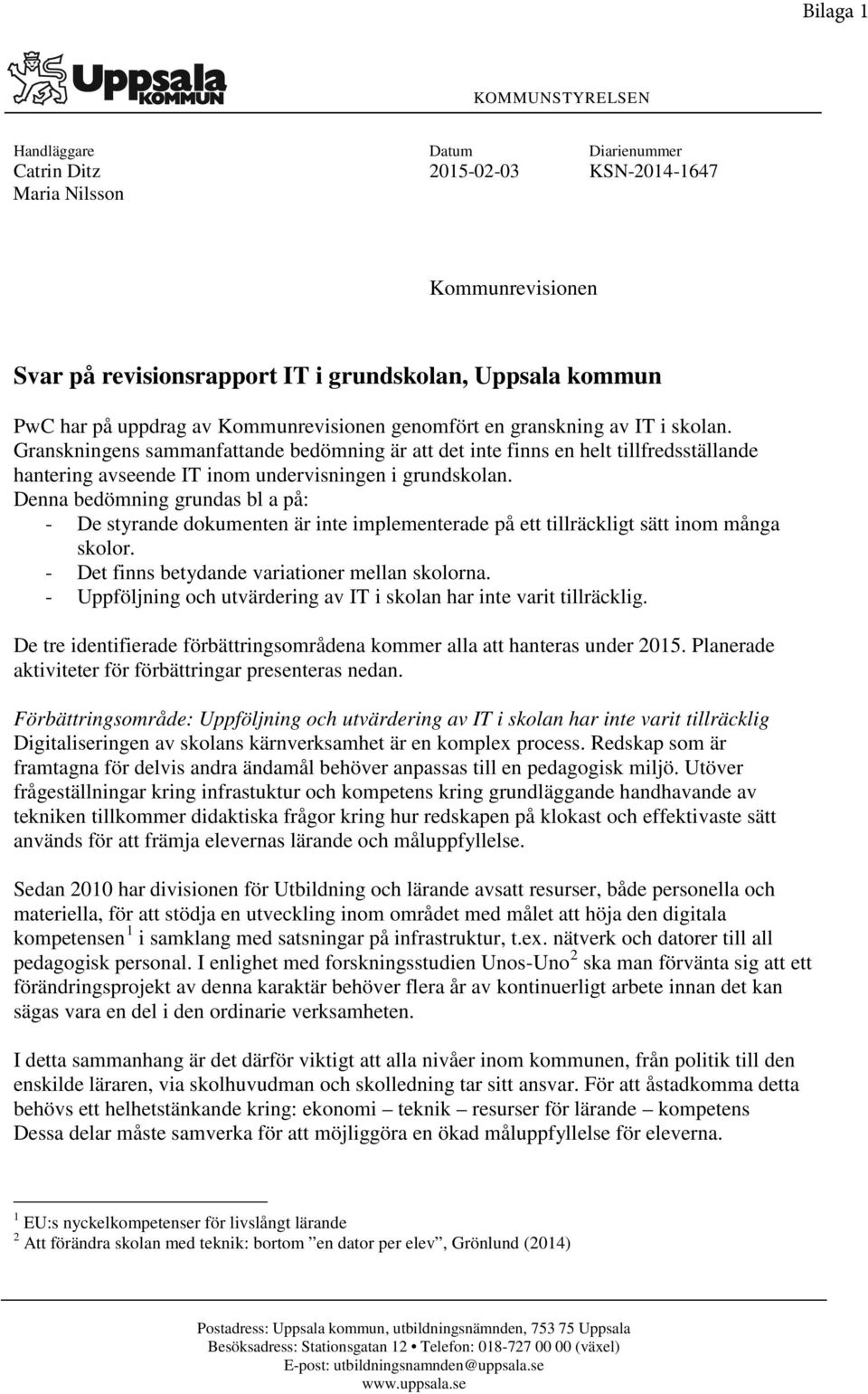 Granskningens sammanfattande bedömning är att det inte finns en helt tillfredsställande hantering avseende IT inom undervisningen i grundskolan.