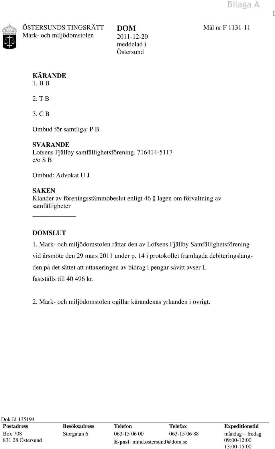 samfälligheter SLUT 1. rättar den av Lofsens Fjällby Samfällighetsförening vid årsmöte den 29 mars 2011 under p.
