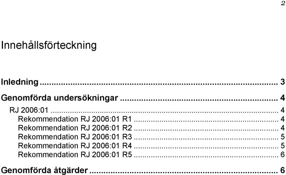 .. 4 Rekommendation RJ 2006:01 R2... 4 Rekommendation RJ 2006:01 R3.