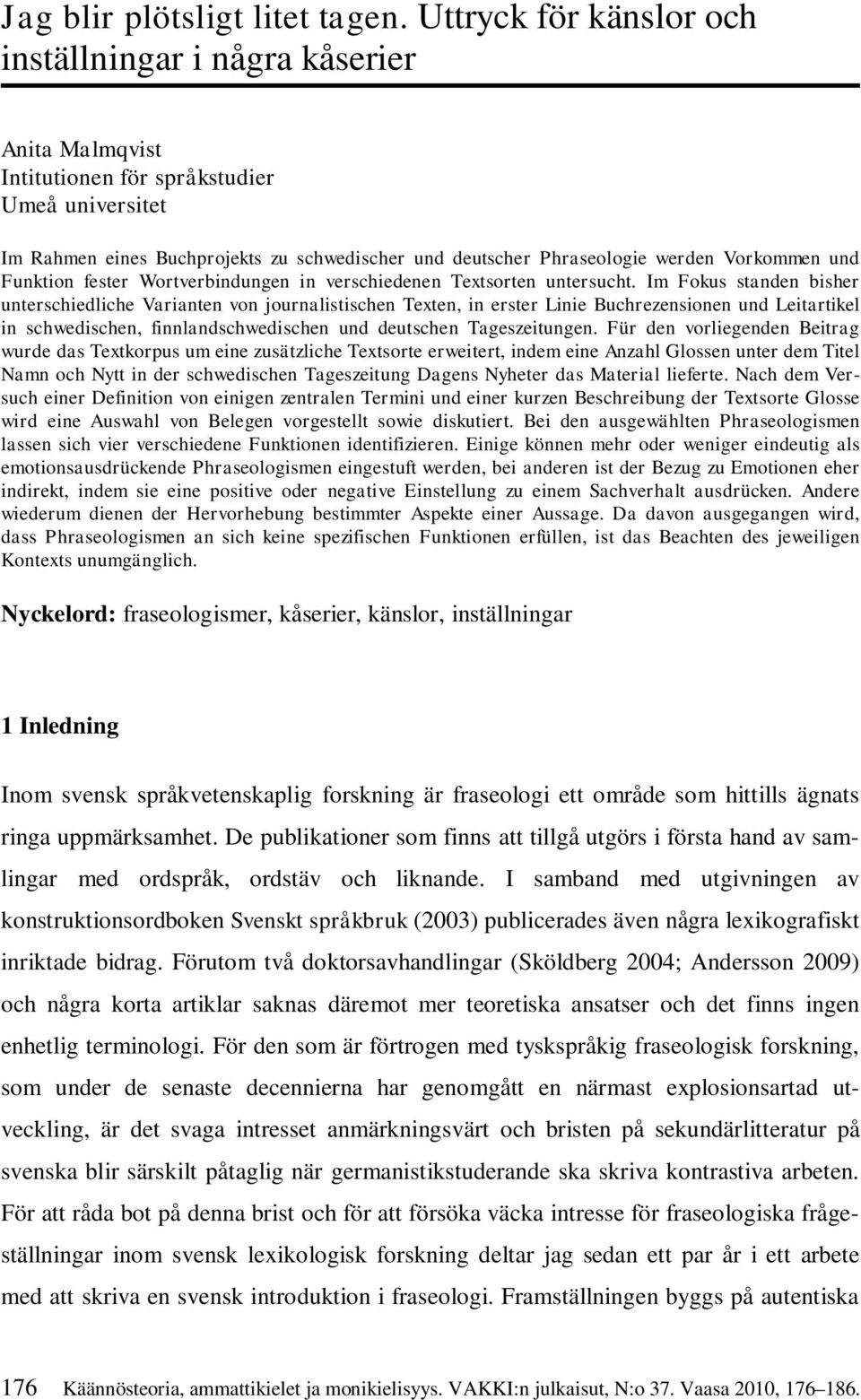 Vorkommen und Funktion fester Wortverbindungen in verschiedenen Textsorten untersucht.