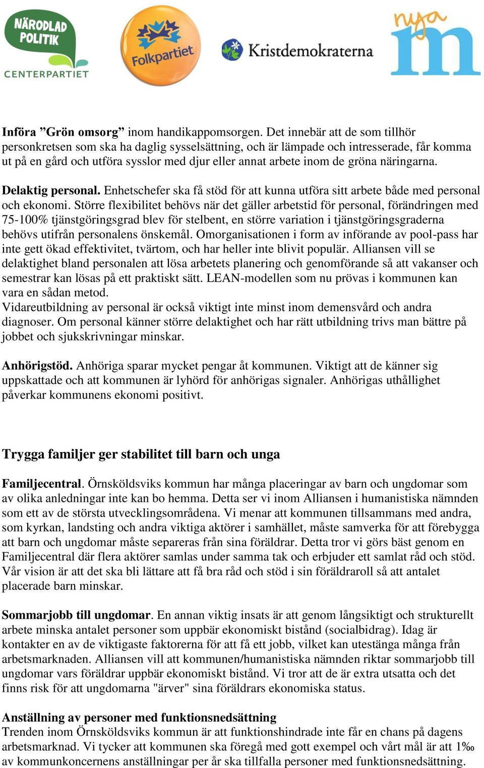 näringarna. Delaktig personal. Enhetschefer ska få stöd för att kunna utföra sitt arbete både med personal och ekonomi.