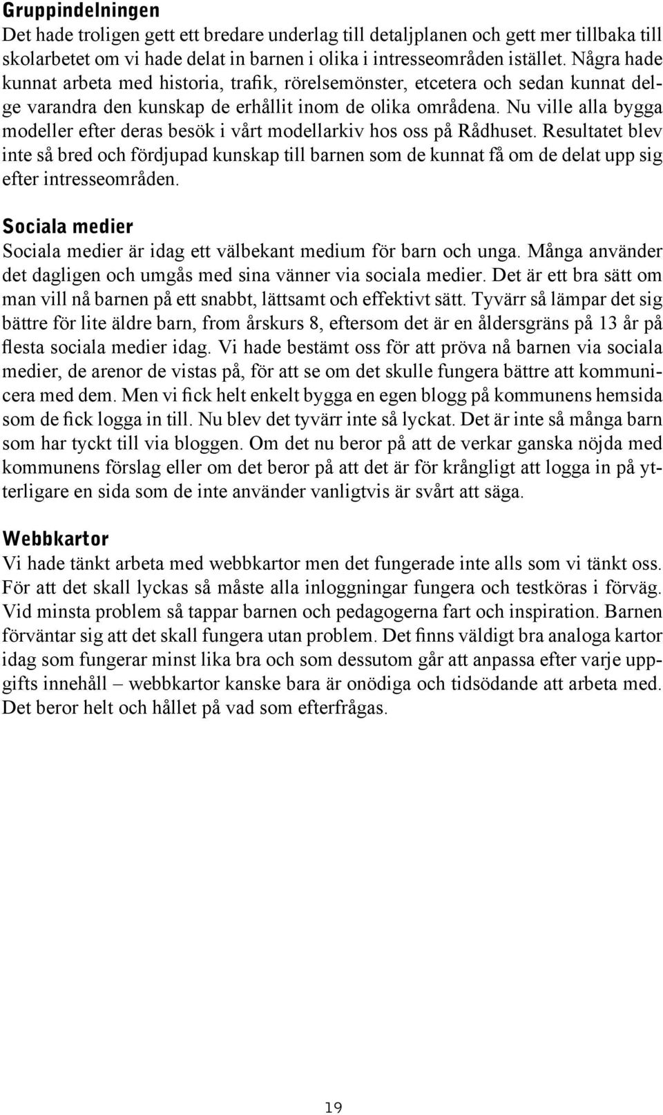 Nu ville alla bygga modeller efter deras besök i vårt modellarkiv hos oss på Rådhuset.