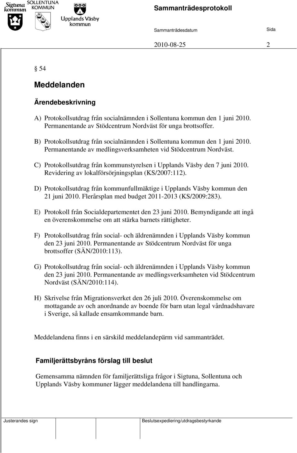 C) Protokollsutdrag från kommunstyrelsen i Upplands Väsby den 7 juni 2010. Revidering av lokalförsörjningsplan (KS/2007:112).